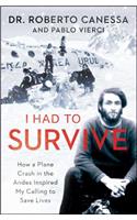 I Had to Survive: How a Plane Crash in the Andes Inspired My Calling to Save Lives
