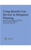 Using Benefit-Cost Review in Mitigation Planning (State and Local Mitigation Planning How-To Guide Number Five; FEMA 386-5 / May 2007)