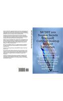 McDst 100 Success Secrets Microsoft Certified Desktop Support Technician 100 Most Asked Questions on Supporting Users and Troubleshooting a Microsoft Windows Operating System and Desktop Applications