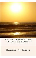 Blind Ambition A Love Story: A Love Story