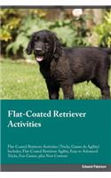 Flat-Coated Retriever Activities Flat-Coated Retriever Activities (Tricks, Games & Agility) Includes: Flat-Coated Retriever Agility, Easy to Advanced Tricks, Fun Games, plus New Content