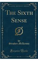 The Sixth Sense (Classic Reprint)
