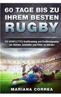 60 TAGE BIS Zu IHREM BESTEN RUGBY: EIN KOMPLETTES Krafttraining und Ernahrungsplan um Starker, Schneller und Fitter zu werden(German)