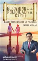 El Camino a la Felicidad y el Exito: Los 10 pergaminos de la felicidad(1 1)