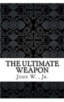 The Ultimate Weapon