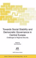Towards Social Stability and Democratic Governance in Central Eurasia: Challenges to Regional Security