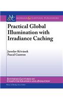 Practical Global Illumination with Irradiance Caching: (Synthesis Lectures on Computer Graphics and Animation)
