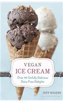 Vegan Ice Cream: Over 90 Sinfully Delicious Dairy-Free Delights