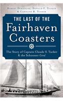 Last of the Fairhaven Coasters: The Story of Captain Claude S. Tucker and the Schooner Coral