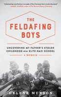 The Feldafing Boys - Uncovering My Father`s Stolen Childhood at an Elite Nazi School