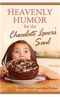 Heavenly Humor for the Chocolate Lover's Soul: 75 Chocolate-Covered Inspirational Readings