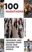 100 Marathons: Memories and Lessons from Races Run Around the World