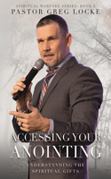 Accessing Your Anointing: Understaning the Spiritual Gifts