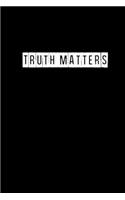 Truth Matters - 6 x 9 Inches (Funny Perfect Gag Gift, Organizer, Notes, Goals & To Do Lists): Lined Notebook/ Journal 120 pages, Soft Cover, Matte finish