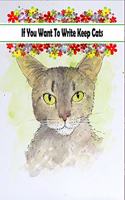 If You Want To Write Keep Cats: Ruled Writing Journal For Kitten Pet Owners, Floral Gift For Boss/Coworkers/Colleagues/Students