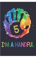 I'm A Handful: 6x9'', 110 pages, Funny Birthday Gift for Kids 5 years old. Colorful journal book for boy girl kids 5th birthday gift.