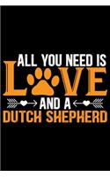 All You Need Is Love and a Dutch Shepherd: Cool Dutch Shepherd Dog Journal Notebook - Gifts Idea for Dutch Shepherd Dog Lovers Notebook for Men & Women.