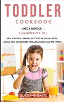 Toddler Cookbook: MEGA BUNDLE - 3 Manuscripts in 1 - 120+ Toddler - friendly recipes including pizza, salad, and casseroles for a delicious and tasty diet