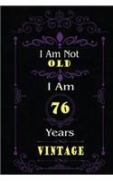 I Am Not Old I Am 76 Years Vintage: 76th Birthday Gifts For Men or Women. 6x9 Inch 100 Pages Perfect Birthday Gift Notebook For Men & Women. Cool Present for your old friend too.
