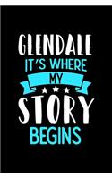 Glendale It's Where My Story Begins: Glendale Notebook, Diary and Journal with 120 Lined Pages