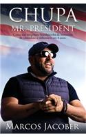 Chupa Mr. President