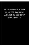 It Is Perfectly Okay to Write Garbage, as Long as You Edit Brilliantly: 6x9 Journal Writing creative notebook Christmas gift presents for under 10 dollars