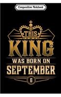 Composition Notebook: This King Was Born On September 14th Virgo Libra Journal/Notebook Blank Lined Ruled 6x9 100 Pages