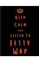 Keep Calm And Listen To Fetty Wap