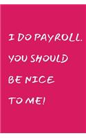 I Do Payroll. You Should Be Nice To Me!