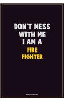 Don't Mess With Me, I Am A Fire fighter: Career Motivational Quotes 6x9 120 Pages Blank Lined Notebook Journal