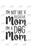 I´m Not Like A Regular Mom I´m a Dog Mom