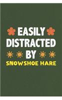 Easily Distracted By Snowshoe Hare: A Nice Gift Idea For Snowshoe Hare Lovers Funny Gifts Journal Lined Notebook 6x9 120 Pages