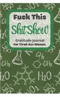 Fuck This Shit Show Gratitude Journal For Tired-Ass Women