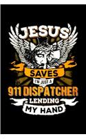 Jesus saver I'm just a 911 dispatcher lending my hand: Notebook journal Diary Cute funny humorous blank lined notebook Gift for student school college ruled graduation gift ... job working employee appre
