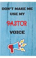 DON'T MAKE ME USE MY Pastor VOICE, Funny Pastor Notebook Gift