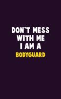 Don't Mess With Me, I Am A Bodyguard: 6X9 Career Pride 120 pages Writing Notebooks