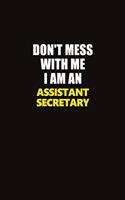 Don't Mess With Me I Am An Assistant Secretary: Career journal, notebook and writing journal for encouraging men, women and kids. A framework for building your career.