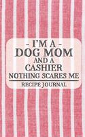 I'm a Dog Mom and a Cashier Nothing Scares Me Recipe Journal: Blank Recipe Journal to Write in for Women, Bartenders, Drink and Alcohol Log, Document all Your Special Recipes and Notes for Your Favorite ... for