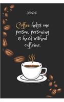 Coffee helps me person, personing is hard without caffeine Notebook For Coffee lovers: Lined Notebook / Journal Gift, 120 Pages, 6x9, Soft Cover, Matte Finish