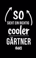 So Sieht Ein Richtig Cooler Gärtner Aus: A5 Notizbuch TAGEBUCH für Hobby Gärtner - Geschenkidee für Freunde, Papa, Mama, Oma, Opa- Gartenplaner - Garten - Gartenliebhaber - Schrebergarten