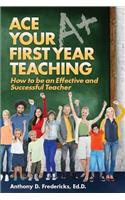 Ace Your First Year Teaching