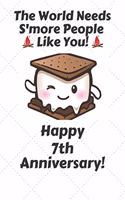 The world needs s'more people like you Happy 7th Anniversary: 7 Year Old Anniversary Gift Journal / Notebook / Diary / Unique Greeting Card Alternative