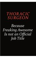 Thoracic surgeon Because Freaking Awesome Is Not An Official Job Title: Career journal, notebook and writing journal for encouraging men, women and kids. A framework for building your career.