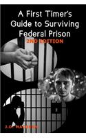 First Timer's Guide to Surviving Federal Prison -2nd Edition