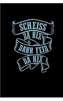 Scheiss Da Nix Dann Feid Da Nix