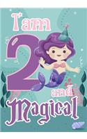 I am 2 and Magical: A mermaid birthday journal for 2 year old girl gift, Birthday Gift for Girls, Journal Notebook for Kids, Drawing writing and doodling