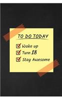 To Do Today Wake Up Turn 18 Stay Awesome: Happy 18th Birthday 18 Years Old Funny Gift For Boys & Girls
