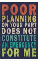 Poor planning on your part does not constitute an emergency for me: Funny Vintage Coworker Gifts Journal