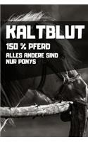 Kaltblut - 150% Pferd - Alles andere sind nur Ponys: Kalender 2020 (Jahres, Monats und Wochenplaner) DIN A5 - 120 Seiten
