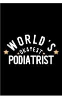 World's Okayest Podiatrist: Nice Notebook for Podiatrist - Funny Christmas Gift Idea for Podiatrist - Podiatrist Journal - 100 pages 6x9 inches